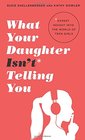 What Your Daughter Isnt Telling You