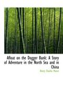 Afloat on the Dogger Bank A Story of Adventure in the North Sea and in China