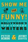 Show Me the Funny At the Writers' Table with Hollywood's Top Comedy Writers