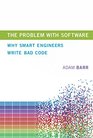 The Problem With Software Why Smart Engineers Write Bad Code