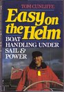 Easy on the Helm Boat Handling Under Sail and Power