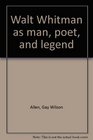 Walt Whitman as man poet and legend