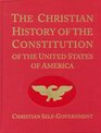 The Christian History of the Constitution of the United States of America Volume I: Christian Self-Government
