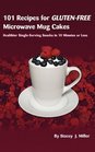 101 Recipes for GlutenFree Microwave Mug Cakes Healthier SingleServing Snacks in Less Than 10 Minutes