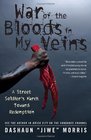 War of the Bloods in My Veins A Street Soldier's March Toward Redemption