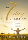 The 7day Christian How Living Your Beliefs Every Day Can Change the World