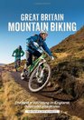 Great Britain Mountain Biking The Best Trail Riding in England Scotland and Wales