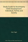 Study Guide to Accompany Child Development Individual Family and Society