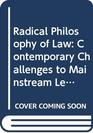 Radical Philosophy of Law Contemporary Challenges to Mainstream Legal Theory and Practice