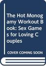 The Hot Monogamy Workout Book Sex Games for Loving Couples