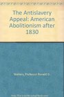 The Antislavery Appeal  American Abolitionism after 1830