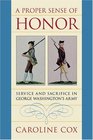 A Proper Sense of Honor Service and Sacrifice in George Washington's Army