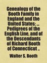 Genealogy of the Booth Family in England and the United States; ... Pedigrees of the English Line, and of the Descendants of Richard Booth of Connecticut ..
