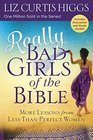 Really Bad Girls of the Bible More Lessons from LessThanPerfect Women
