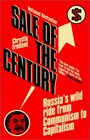 Sale of the Century  Russia's Wild Ride from Communism to Capitalism