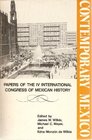 Contemporary Mexico Papers of the IV International Congress of Mexican History
