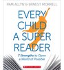 Every Child a Super Reader 7 Strengths to Open a World of Possible