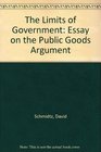 The Limits of Government An Essay on the Public Goods Argument