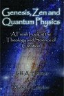 Genesis, Zen and Quantum Physics - A Fresh Look at the Theology and Science of Creation