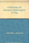 A Birthday for General Washington A Play