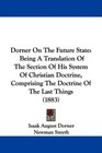 Dorner On The Future State Being A Translation Of The Section Of His System Of Christian Doctrine Comprising The Doctrine Of The Last Things