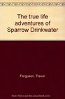 The True Life Adventures of Sparrow Drinkwater