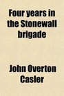 Four years in the Stonewall brigade