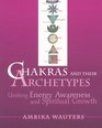 Chakras and Their Archetypes Uniting Energy Awareness and Spiritual Growth
