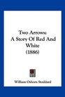 Two Arrows A Story Of Red And White