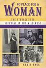 No Place for a Woman The Struggle for Suffrage in the Wild West