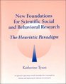 New Foundations for Scientific Social and Behavioral Research The Heuristic Paradigm