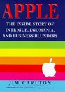 APPLE THE INTRIGUE EGOMANIA AND BUSINESS BLUNDERS THAT TOPPLED AN AMERICAN ICON