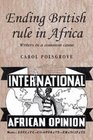Ending British Rule in Africa Writers in a Common Cause