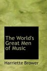 The World's Great Men of Music StoryLives of Master Musicians