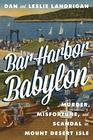 Bar Harbor Babylon Murder Misfortune and Scandal on Mount Desert Island