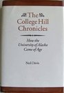 College Hill Chronicles How the University of Alaska Came of Age