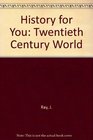 History for You The Twentieth Century World
