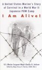I Am Alive  A United States Marine's Story of Survival in a World war II Japanese POW Camp