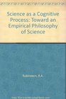 Science As Cognitive Process Toward an Empirical Philosophy of Science