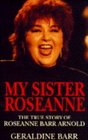 My Sister Roseanne The True Story of Rosanne Barr Arnold