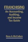 Franchising An Accounting Auditing and Income Tax Guide  2008 Edition A practical guide for franchisors franchisees and their accounting and legal advisors