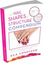 The Nail Shapes and Structure Compendium How to Create Beautiful Nail Shapes on Any Type of Nail