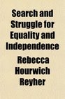 Search and Struggle for Equality and Independence