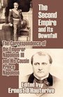 The Second Empire and Its Downfall The Correspondence of the Emperor Napoleon III and His Cousin Prince Napoleon