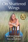 On Shattered Wings A Family's Journey from Grief to Hope