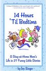 14 Hours 'Til Bedtime A Stayathome Mom's Life In 27 Funny Little Stories
