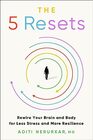 The 5 Resets: Rewire Your Brain and Body for Less Stress and More Resilience