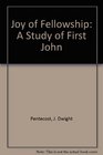 Joy of Fellowship A Study of First John