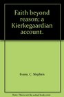 Faith beyond reason a Kierkegaardian account