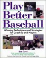 Play Better Baseball  Winning Techniques and Strategies for Coaches and Players
